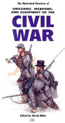 The illustrated directory of uniforms, weapons, and equipment of the civil war /