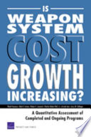 Is weapon system cost growth increasing? : a quantitative assessment of completed and ongoing programs /