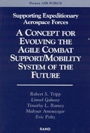 Supporting expeditionary aerospace forces : a concept for evolving the agile combat support/mobility system of the future /