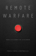 Remote warfare : new cultures of violence /