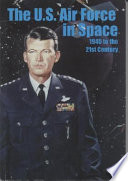 The U.S. Air Force in space : 1945 to the twenty-first century : proceedings, Air Force Historical Foundation Symposium, Andrews AFB, Maryland, September 21-22, 1995 /