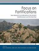 Focus on fortifications : new research on fortifications in the ancient Mediterranean and the Near East /