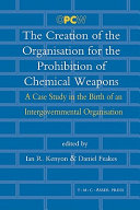 The creation of the Organisation for the Prohibition of Chemical Weapons : a case study in the birth of an intergovernmental organisation /