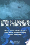Giving full measure to countermeasures : addressing problems in the DOD program to develop medical countermeasures against biological warfare agents /