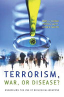 Terrorism, war, or disease? : unraveling the use of biological weapons /
