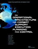 Supporting expeditionary aerospace forces : an operational architecture for combat support execution planning and control /