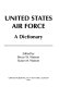 United States Air Force : a dictionary /