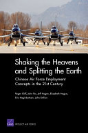Shaking the heavens and splitting the earth : Chinese air force employment concepts in the 21st century /