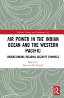 Air power in the Indian Ocean and the western Pacific : understanding regional security dynamics /
