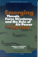 Emerging threats, force structures, and the role of air power in Korea /