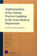 Implementation of the asthma practice guideline in the Army Medical Department : evaluation of process and effects /