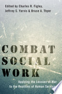 Combat social work : applying the lessons of war to the realities of human services /