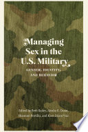 Managing sex in the U.S. military : gender, identity, and behavior /