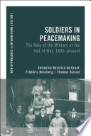 Soldiers in peacemaking : the role of the military at the end of war, 1800-present /