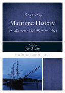 Interpreting maritime history at museums and historic sites /