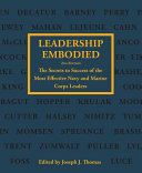 Leadership embodied : the secrets to success of the most effective Navy and Marine Corps leaders /