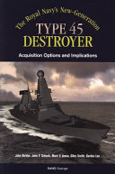 The Royal Navy's new-generation type 45 destroyer : acquisition options and implicatins /