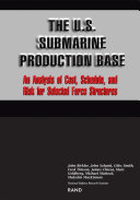 The U.S. submarine production base : an analysis of cost, schedule, and risk for selected force structures /