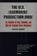 The U.S. submarine production base : an analysis of cost, schedule, and risk for selected force structures : executive summary /