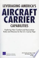 Leveraging America's aircraft carrier capabilities : exploring new combat and noncombat roles and missions for the U.S. carrier fleet /