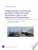 A methodology for estimating the effect of aircraft carrier operational cycles on the maintenance industrial base /