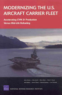 Modernizing the U.S. aircraft carrier fleet : accelerating CVN 21 production versus mid-life refueling /