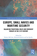Europe, small navies and maritime security : balancing traditional roles and emergent threats in the 21st century /