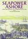 Seapower ashore : 200 years of Royal Navy operations on land /
