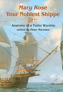 Mary Rose : your noblest shippe : anatomy of a Tudor warship /