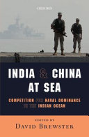 India and China at sea : competition for naval dominance in the Indian Ocean /