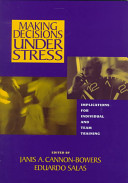 Making decisions under stress : implications for individual and team training /