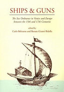 Ships & guns : the sea ordnance in Venice and Europe between the 15th and the 17th centuries /