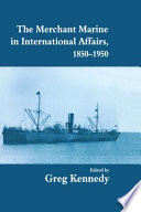The Merchant Marine in international affairs, 1850-1950 /
