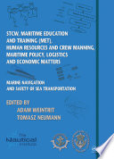 Marine navigation and safety of sea transportation : STCW, maritime education and training (MET), human resources and crew manning, maritime policy, logistics and economic matters /