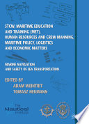 Marine navigation and safety of sea transportation : STCW, Maritime Education and Training (MET), human resources and crew manning, maritime policy, logistics and economic matters /