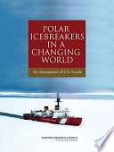 Polar icebreakers in a changing world : an assessment of U.S. needs /