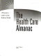 The health care almanac : a resource guide to the medical field /