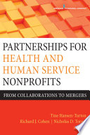 Partnerships for health and human service nonprofits : from collaborations to mergers /