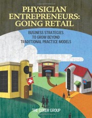 Physician entrepreneurs going retail : business strategies to grow beyond traditional practice models /