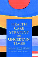 Health care strategy for uncertain times /