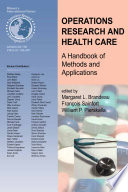 Operations research and health care : a handbook of methods and applications /