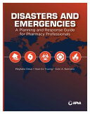 Disasters and emergencies : a planning and response guide for pharmacy professionals /
