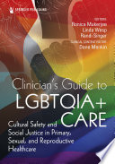 Clinician's guide to LGBTQIA+ care : cultural safety and social justice in primary, sexual, and reproductive healthcare /