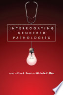 Interrogating gendered pathologies /