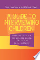 A guide to interviewing children : essential skills for counsellors, police, lawyers and social workers /