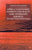 Africa's changing markets for health and veterinary services : the new institutional issues /