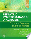 Nelson pediatric symptom-based diagnosis : common diseases and their mimics  /