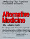 Alternative medicine : the definitive guide  /