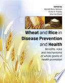 Wheat and rice in disease prevention and health : benefits, risks and mechanisms of whole grains in health promotion /