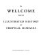 The Wellcome Trust illustrated history of tropical diseases /